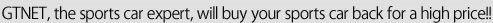GTNET, the sports car expert, will buy your sports car back for a high price!!